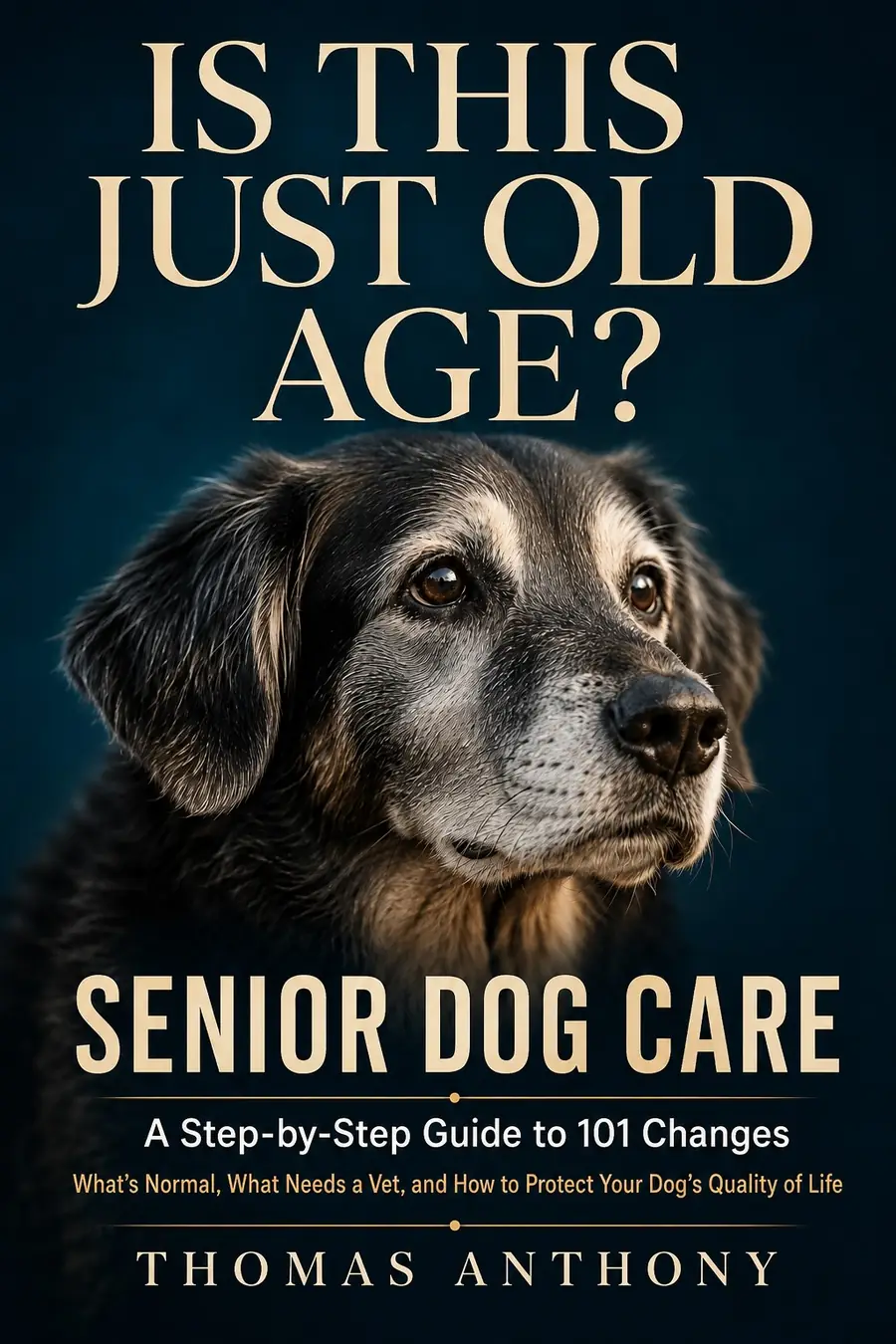 Cover of Is This Just Old Age? by Thomas Anthony — a senior dog care guide to 101 changes in aging dogs